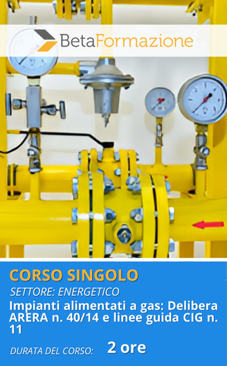 corso singolo Impianti alimentati a gas: Delibera ARERA n. 40/14 e linee guida CIG n. 11 - 2 ore