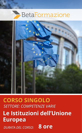 Corso singolo Le Istituzioni dell’Unione Europea
