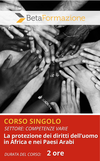 Corso singolo La protezione dei diritti dell’uomo in Africa e nei Paesi Arabi