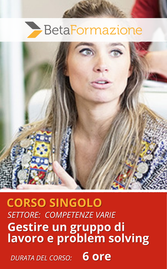 corso singolo Gestire un gruppo di lavoro e problem solving - 6 ore
